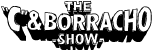 The "C" & Borracho Show
